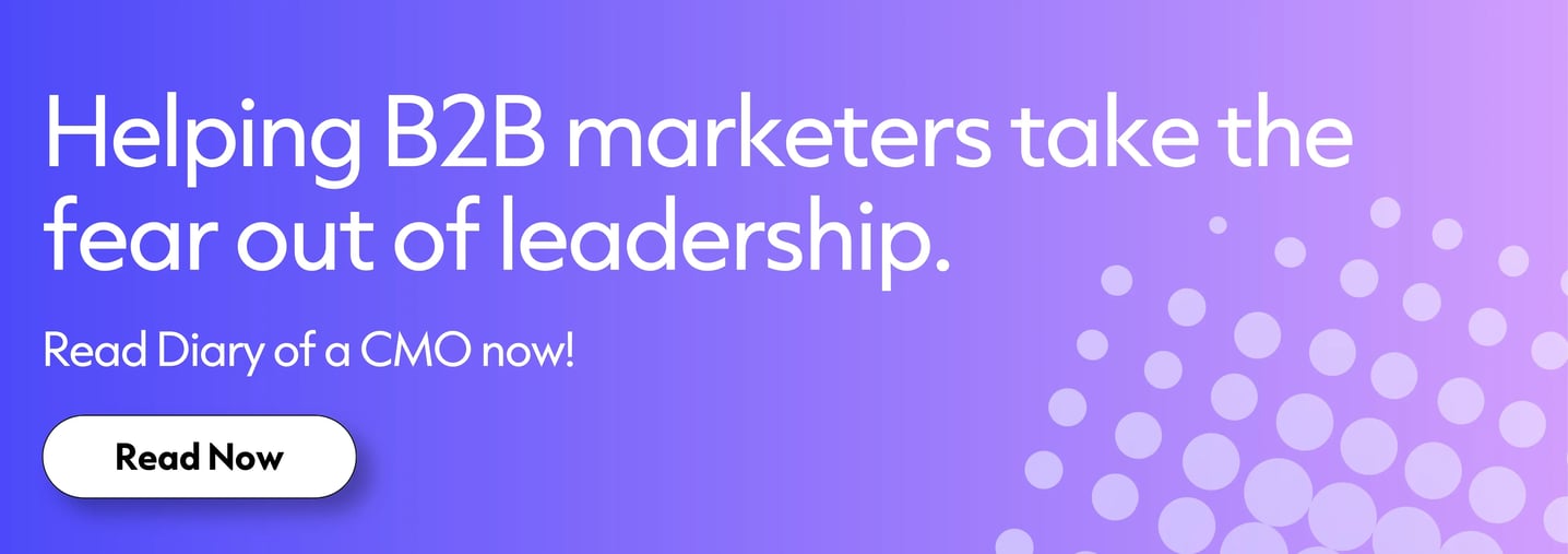 Helping B2B marketers take the fear out of leadership. Read Diary of a CMO now!