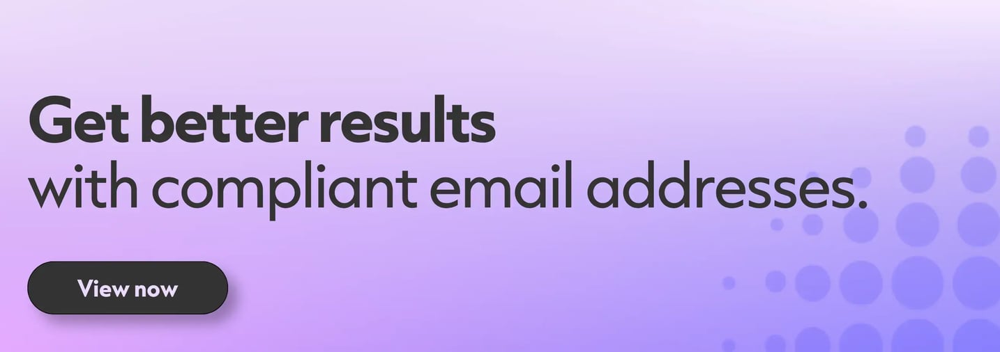 Get better results with compliant email addresses. Click to book a demo.