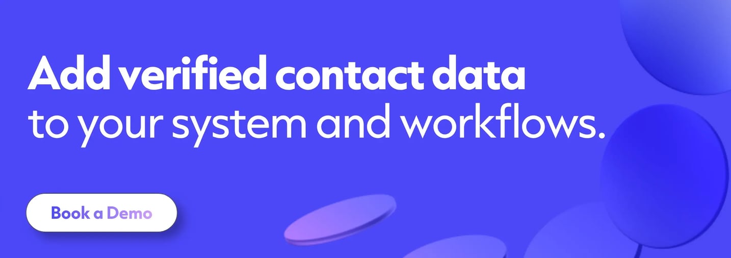 Add verified contact data to your system and workflows. Click to book a demo.
