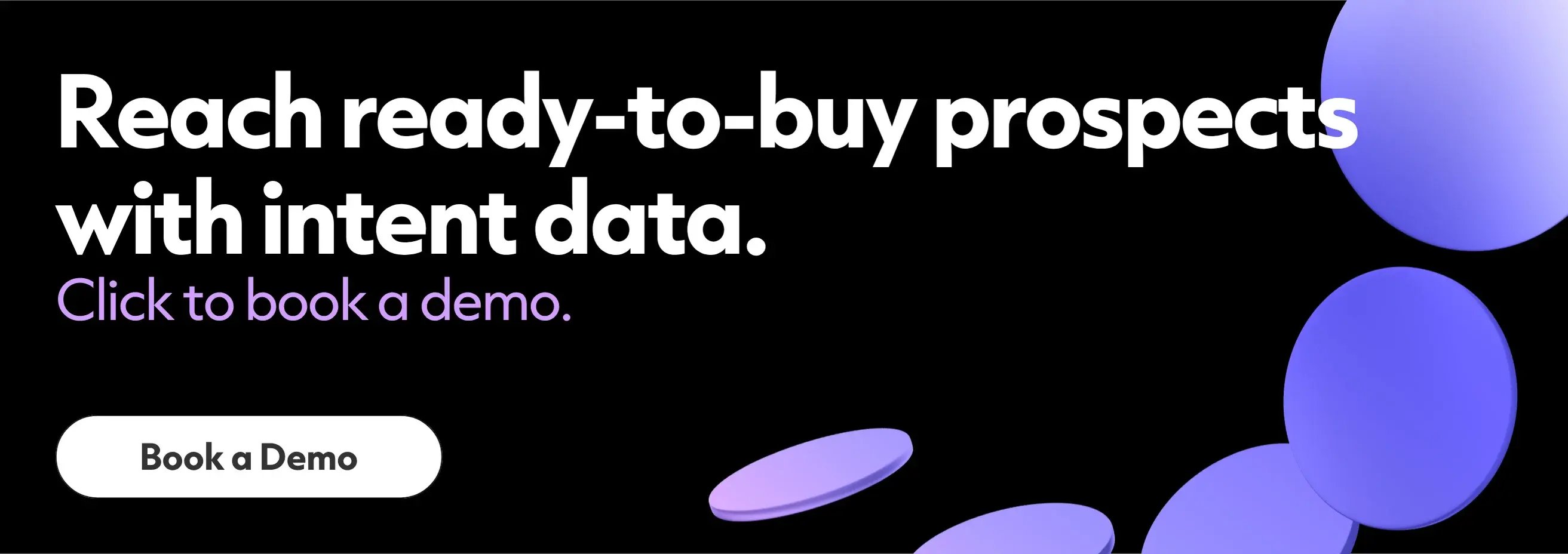 Reach ready-to-buy prospects with intent data. Click to book a demo.