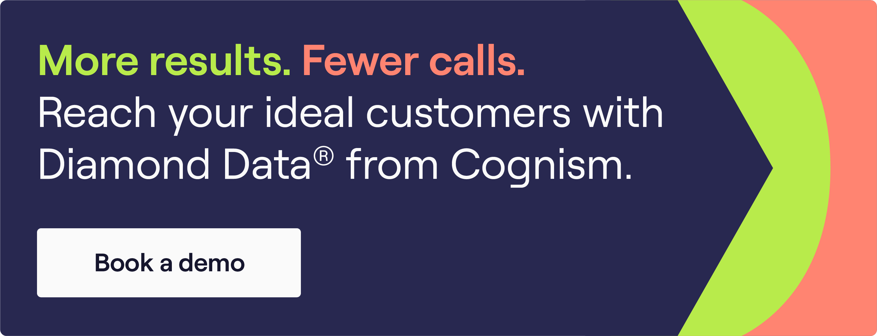 More results. Fewer calls. Reach your ideal customers with Diamond Data® from Cognism. Click to book a demo.