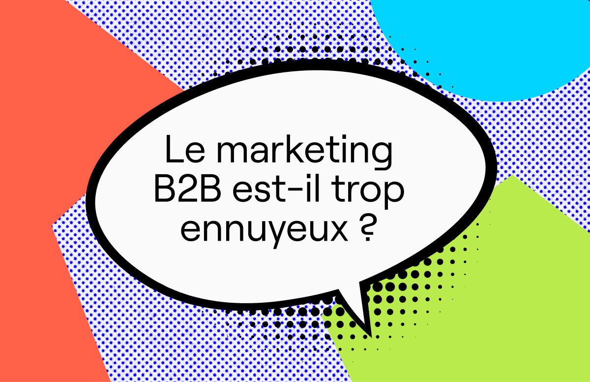 Le marketing B2B est-il ennuyeux