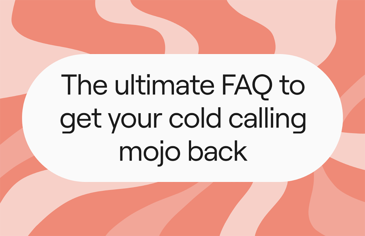 The ultimate FAQ to get your cold calling mojo back